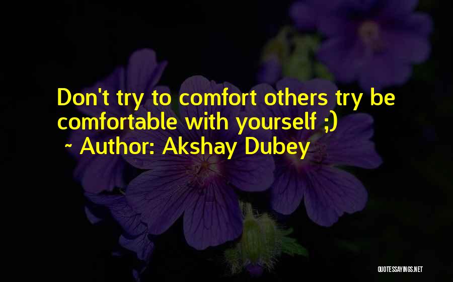 Don Get Too Comfortable Quotes By Akshay Dubey