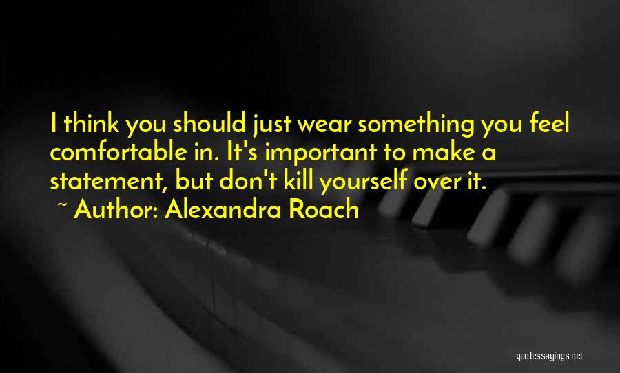 Don Get Too Comfortable Quotes By Alexandra Roach