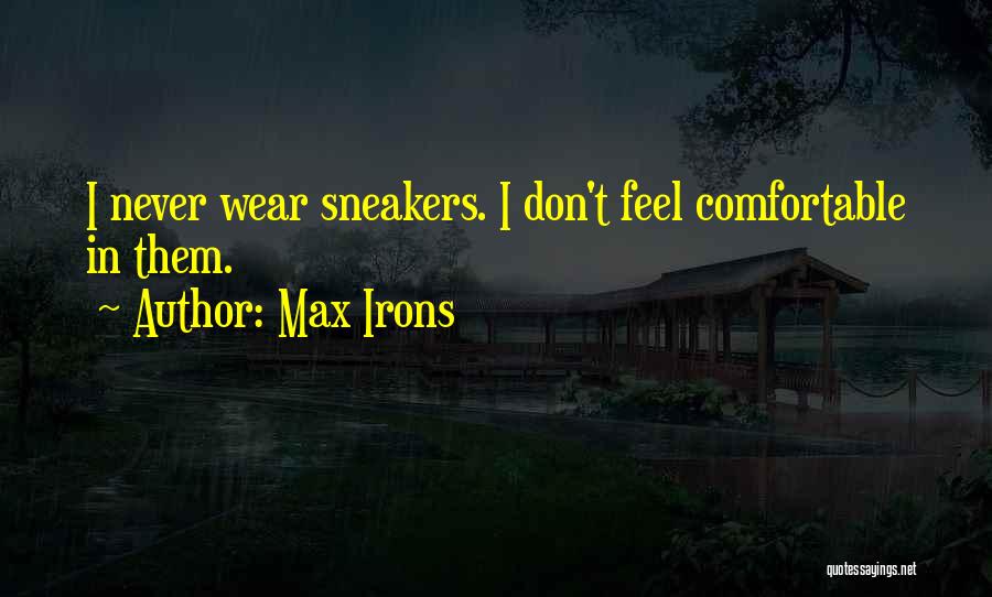 Don Get Too Comfortable Quotes By Max Irons