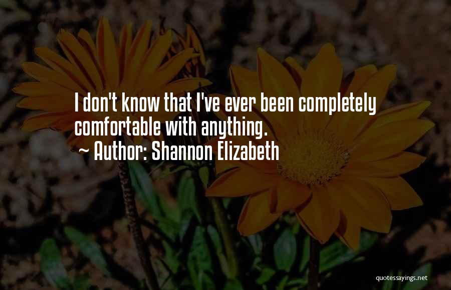 Don Get Too Comfortable Quotes By Shannon Elizabeth