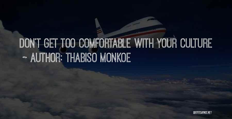 Don Get Too Comfortable Quotes By Thabiso Monkoe