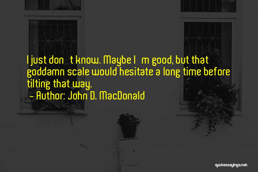 Don Hesitate Quotes By John D. MacDonald