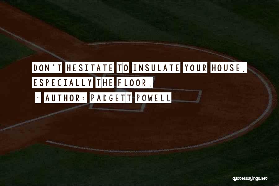 Don Hesitate Quotes By Padgett Powell