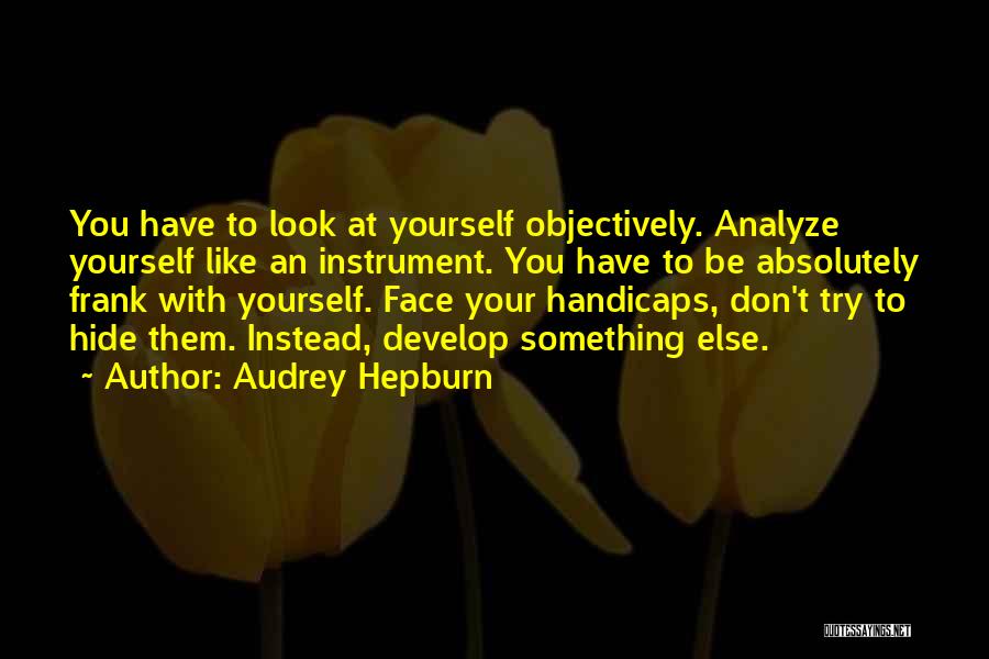 Don Hide Yourself Quotes By Audrey Hepburn