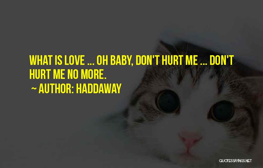 Don Hurt Me No More Quotes By Haddaway