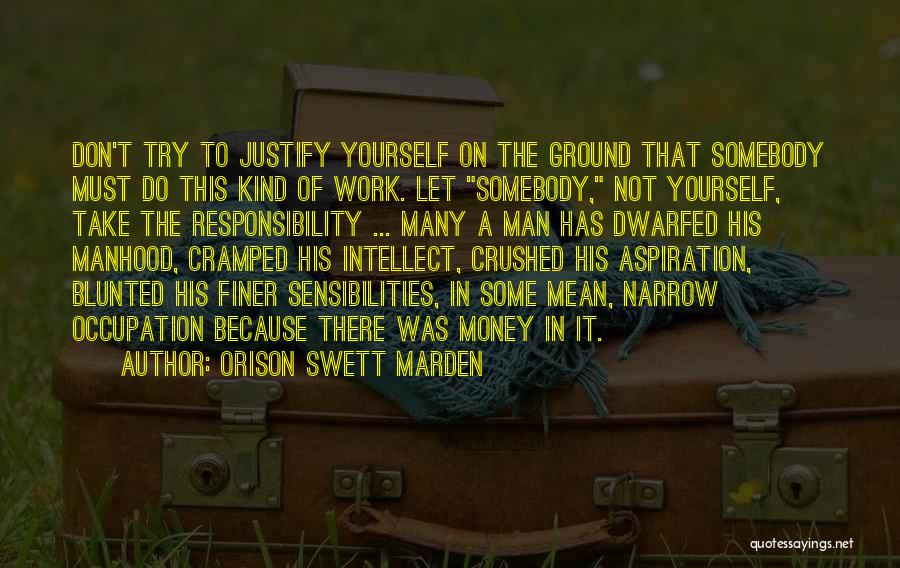 Don Justify Yourself Quotes By Orison Swett Marden