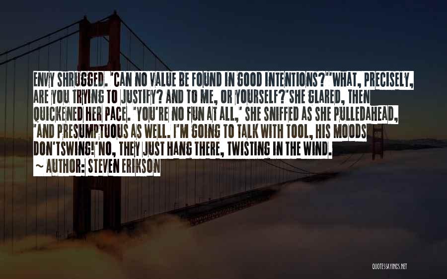 Don Justify Yourself Quotes By Steven Erikson