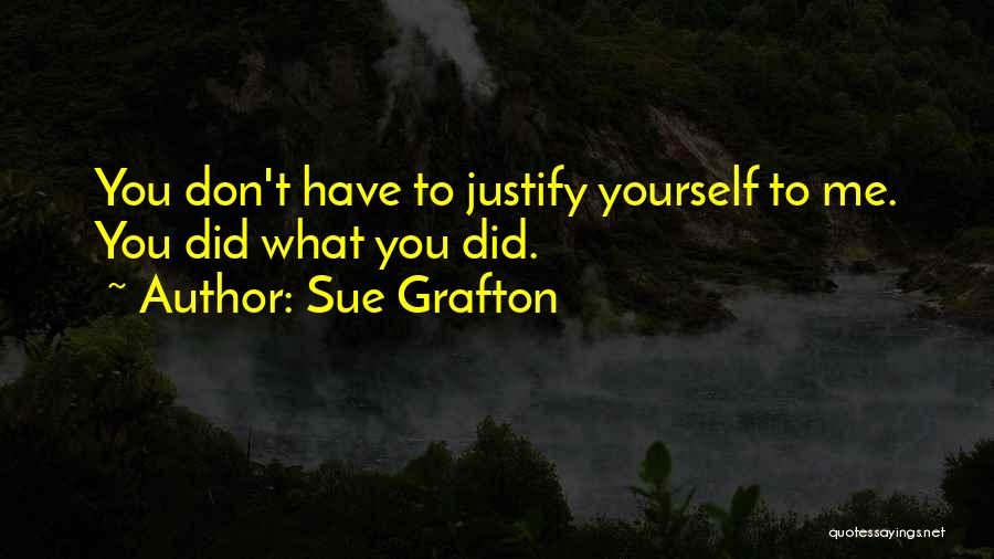 Don Justify Yourself Quotes By Sue Grafton