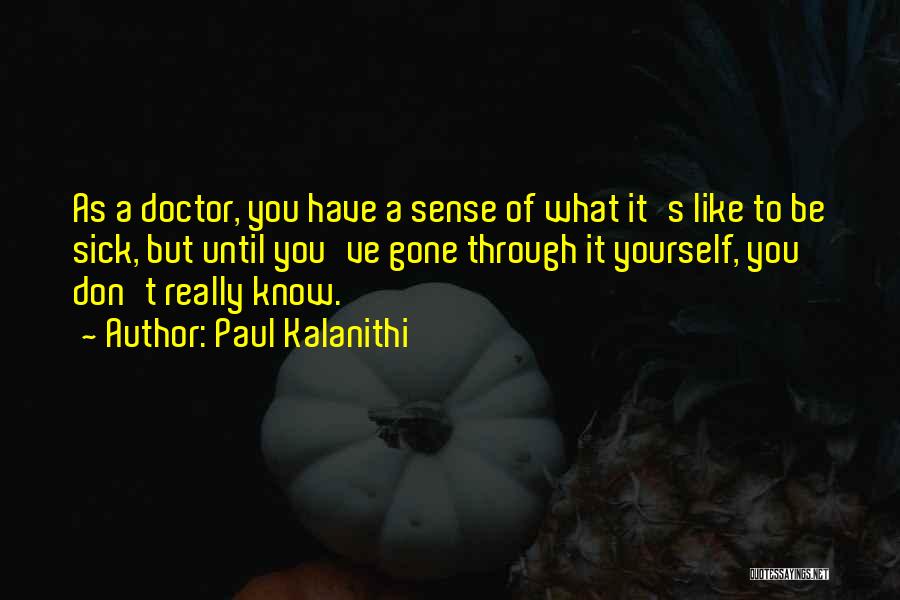 Don Know What You Have Until It Gone Quotes By Paul Kalanithi