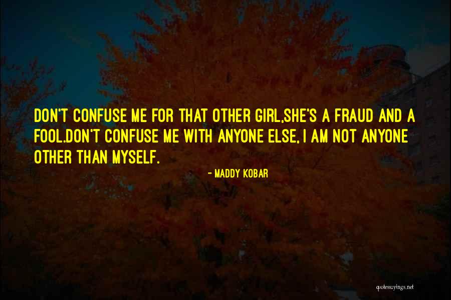 Don Let Anyone Fool You Quotes By Maddy Kobar Don Let Anyone Fool You Quotes By Maddy Kobar
