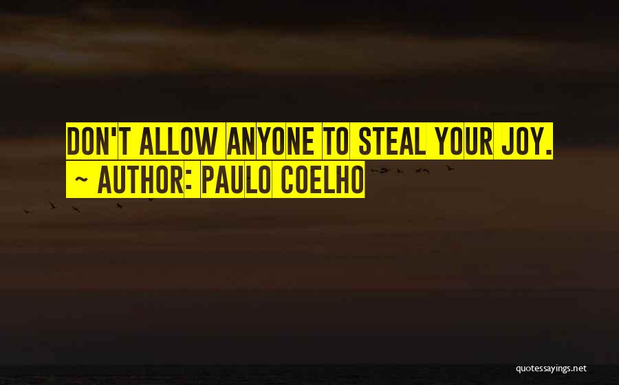 Don Let Anyone Steal Your Joy Quotes By Paulo Coelho