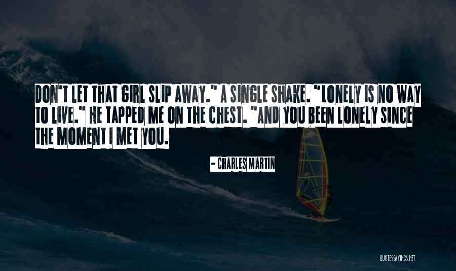 Don Let Me Slip Away Quotes By Charles Martin Don Let Me Slip Away Quotes By Charles Martin