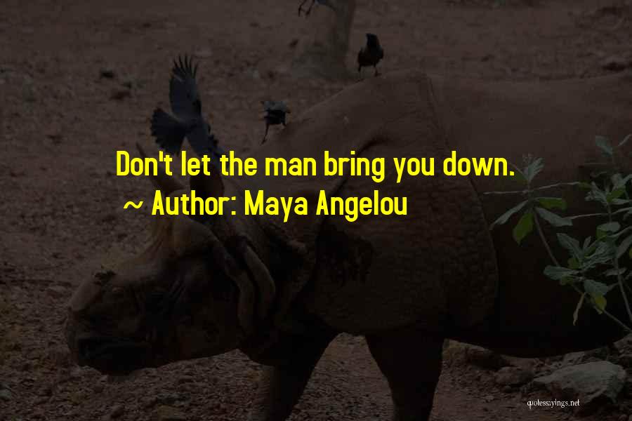 Don Let Others Bring You Down Quotes By Maya Angelou