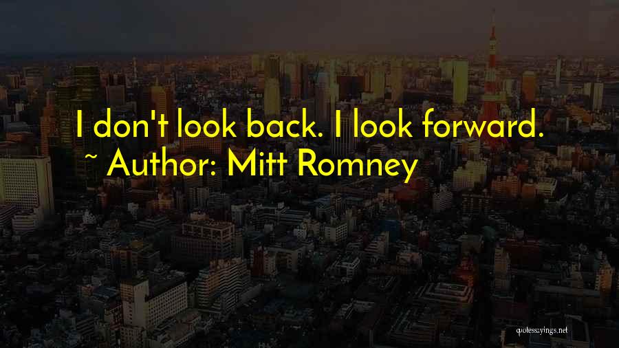 Don Look Back Quotes By Mitt Romney