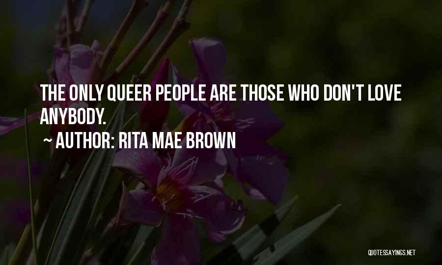 Don Love Anybody Quotes By Rita Mae Brown