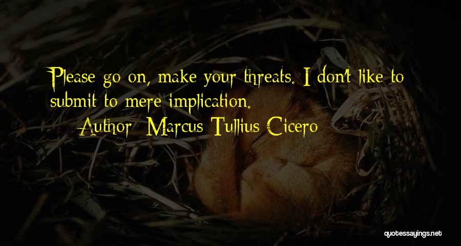 Don Make Threats Quotes By Marcus Tullius Cicero