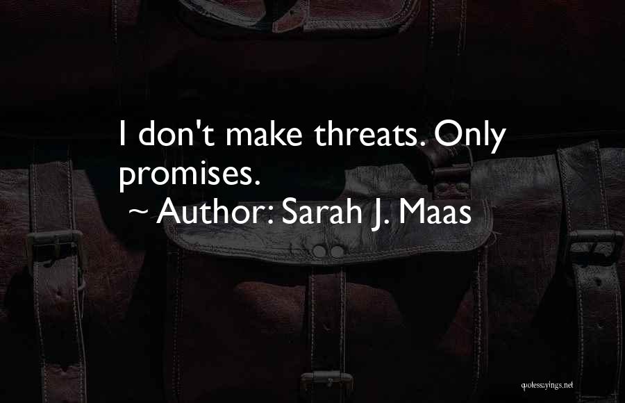 Don Make Threats Quotes By Sarah J. Maas