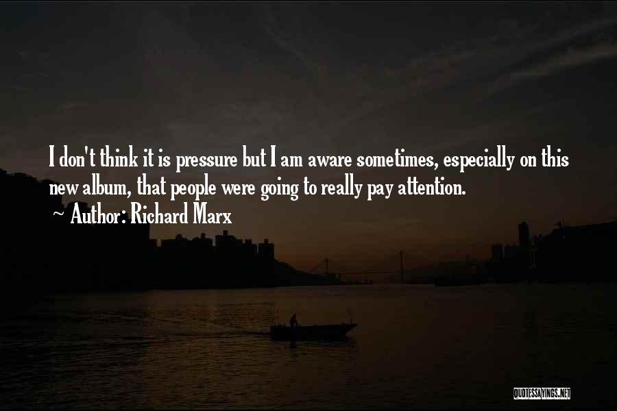 Don Pay Attention Quotes By Richard Marx