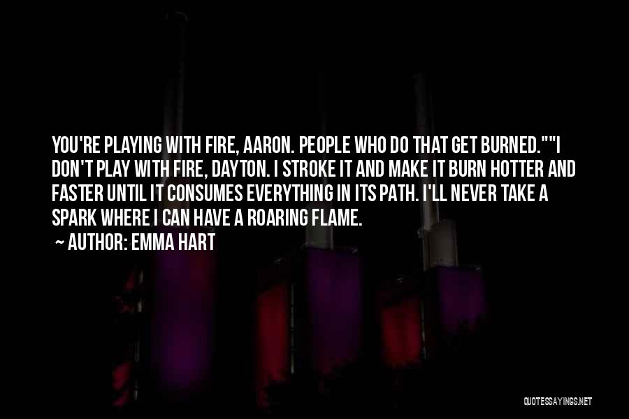 Don Play With Fire Quotes By Emma Hart