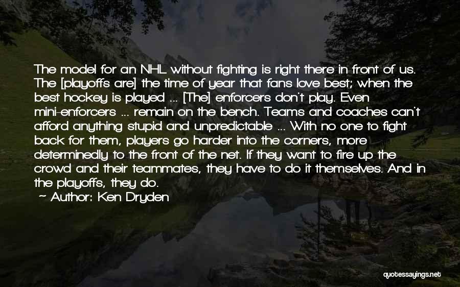 Don Play With Fire Quotes By Ken Dryden