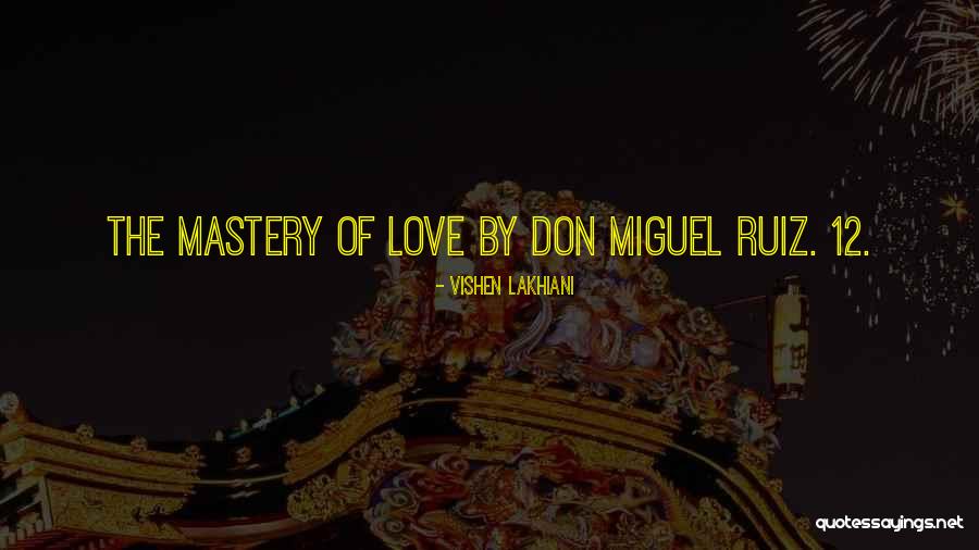 Don Ruiz Miguel Quotes By Vishen Lakhiani Don Ruiz Miguel Quotes By Vishen Lakhiani