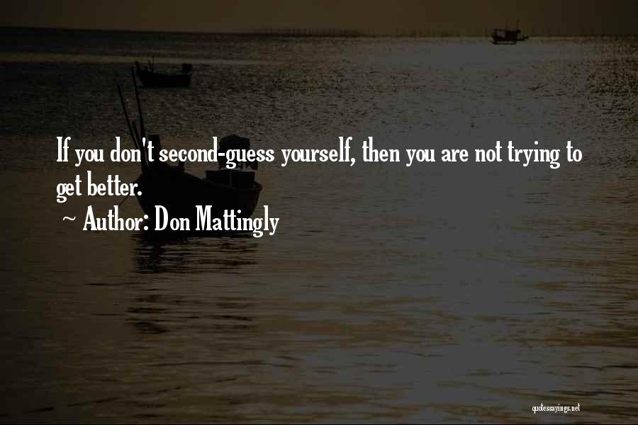 Don Second Guess Yourself Quotes By Don Mattingly