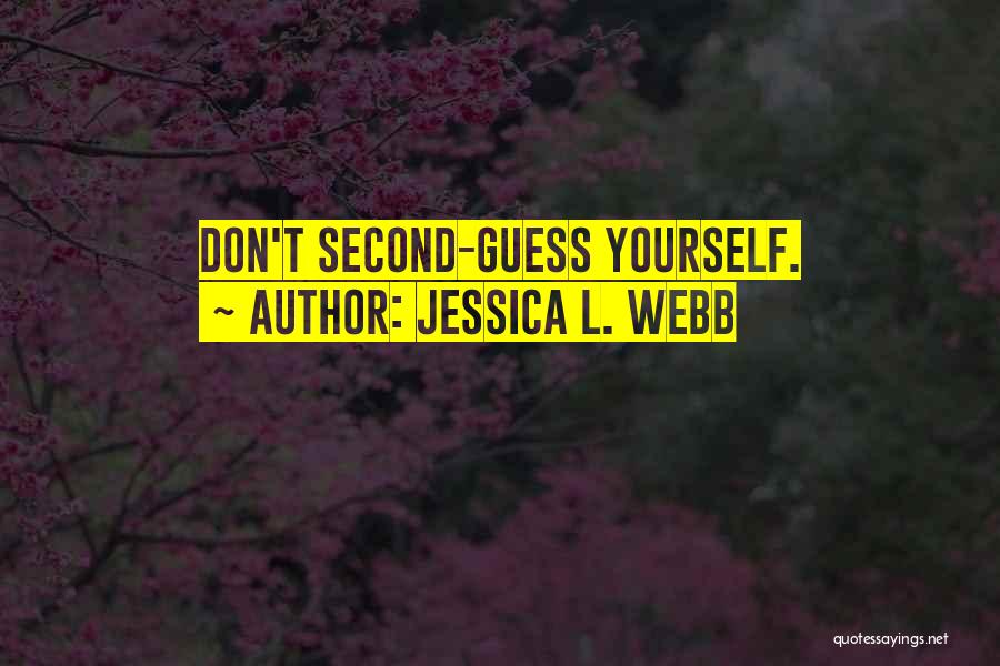 Don Second Guess Yourself Quotes By Jessica L. Webb