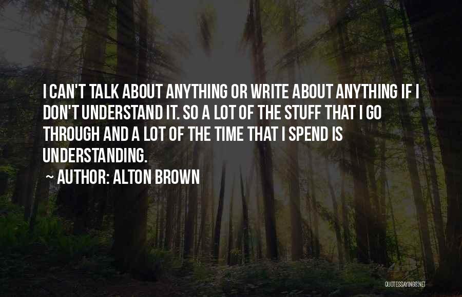 Don Spend Time Quotes By Alton Brown