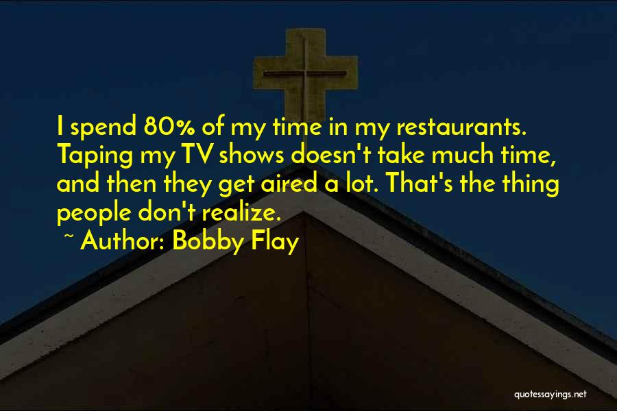 Don Spend Time Quotes By Bobby Flay
