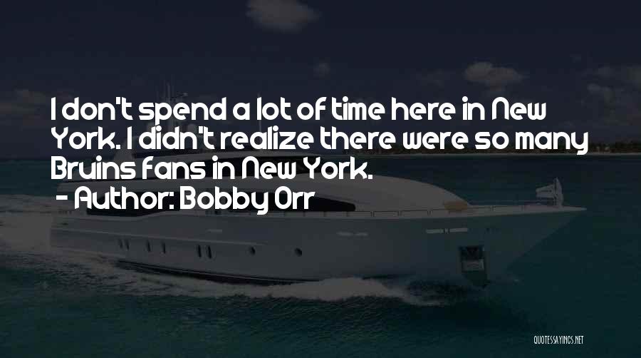 Don Spend Time Quotes By Bobby Orr