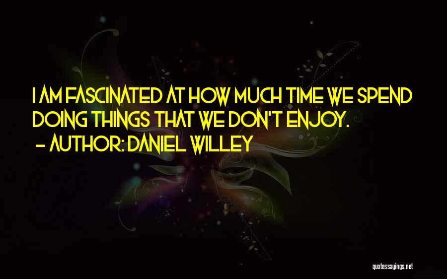 Don Spend Time Quotes By Daniel Willey