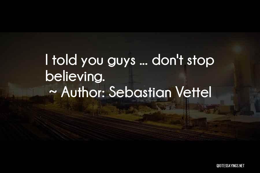 Don Stop Believing Quotes By Sebastian Vettel