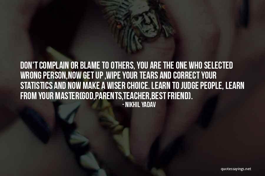 Don T Blame Others Quotes By Nikhil Yadav Don T Blame Others Quotes By Nikhil Yadav