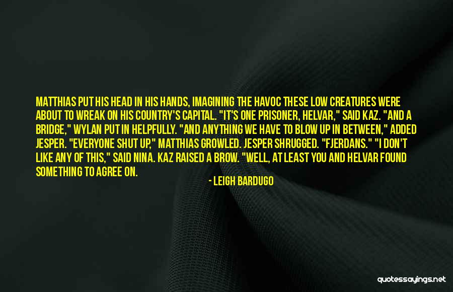 Don T Blow It Quotes By Leigh Bardugo Don T Blow It Quotes By Leigh Bardugo