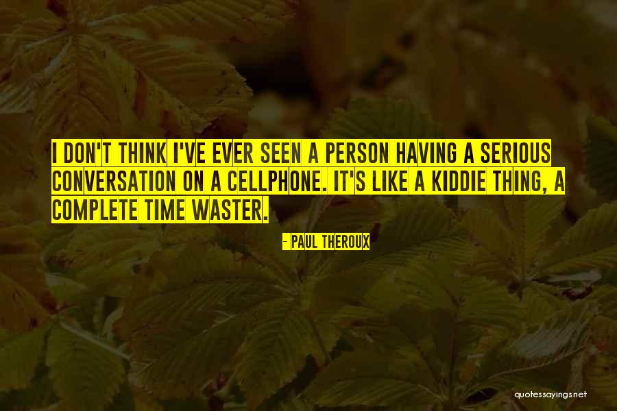 Don T Complete Quotes By Paul Theroux Don T Complete Quotes By Paul Theroux