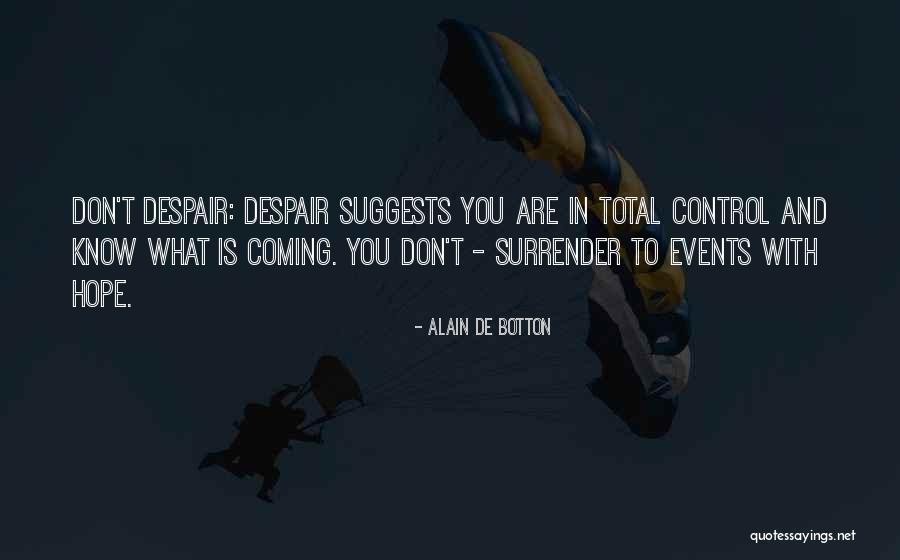Don T Despair Quotes By Alain De Botton Don T Despair Quotes By Alain De Botton
