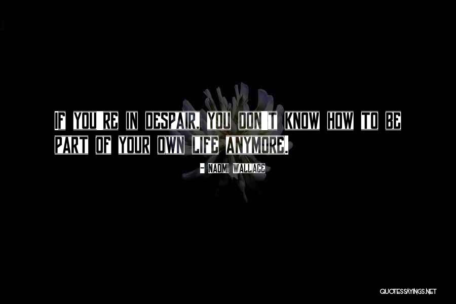Don T Despair Quotes By Naomi Wallace Don T Despair Quotes By Naomi Wallace