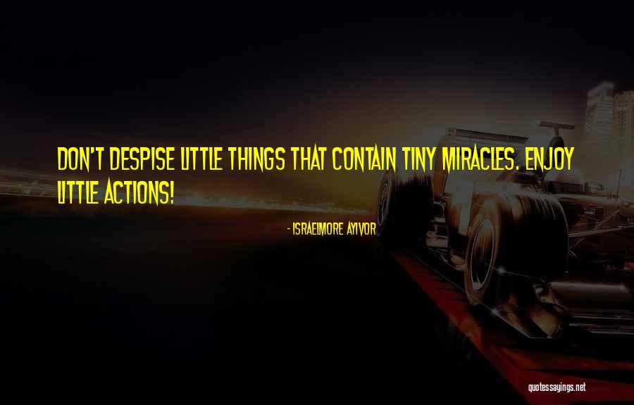 Don T Despise Little Things Quotes By Israelmore Ayivor Don T Despise Little Things Quotes By Israelmore Ayivor