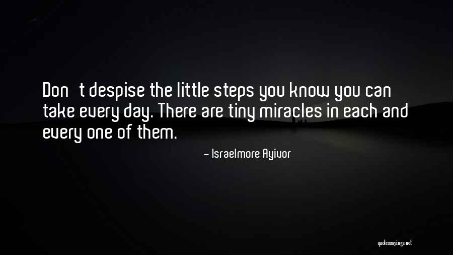 Don T Despise Little Things Quotes By Israelmore Ayivor Don T Despise Little Things Quotes By Israelmore Ayivor