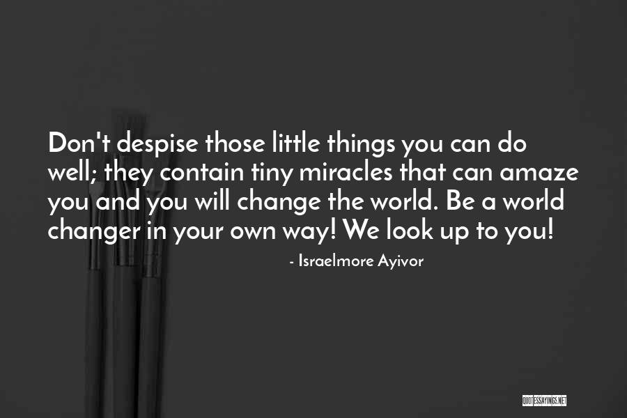 Don T Despise Little Things Quotes By Israelmore Ayivor Don T Despise Little Things Quotes By Israelmore Ayivor