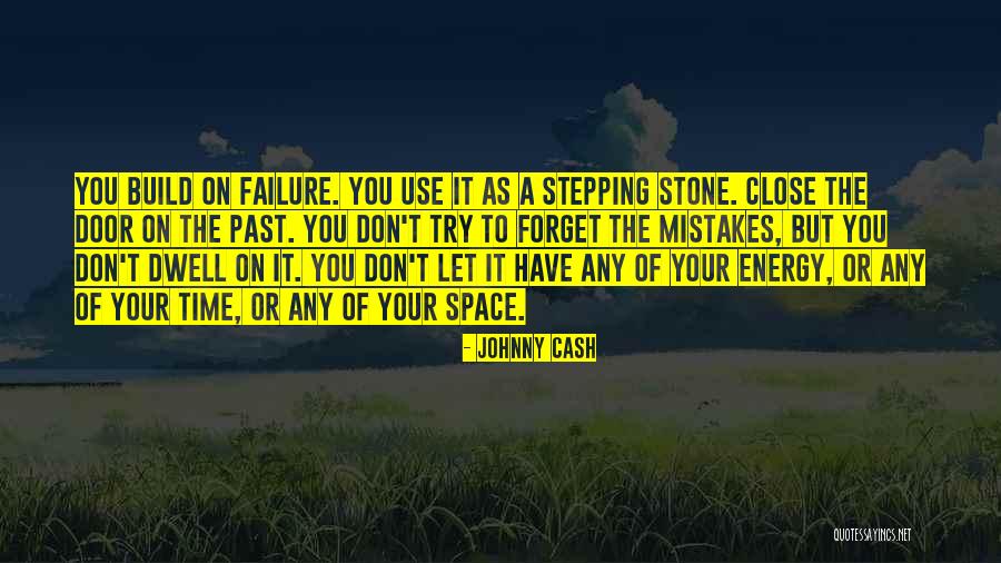 Don T Dwell In The Past Quotes By Johnny Cash Don T Dwell In The Past Quotes By Johnny Cash