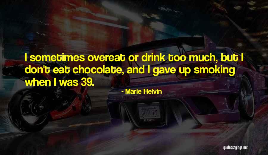 Don T Eat Too Much Quotes By Marie Helvin Don T Eat Too Much Quotes By Marie Helvin