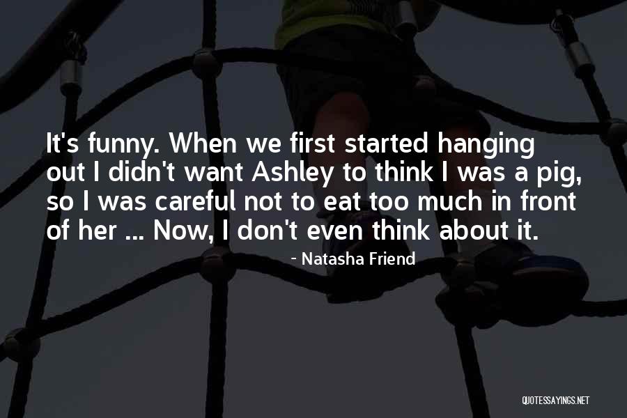 Don T Eat Too Much Quotes By Natasha Friend Don T Eat Too Much Quotes By Natasha Friend