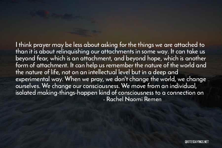 Don T Fear Change Quotes By Rachel Naomi Remen Don T Fear Change Quotes By Rachel Naomi Remen