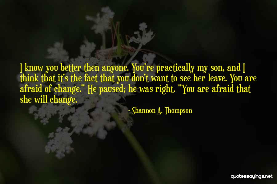 Don T Fear Change Quotes By Shannon A. Thompson Don T Fear Change Quotes By Shannon A. Thompson