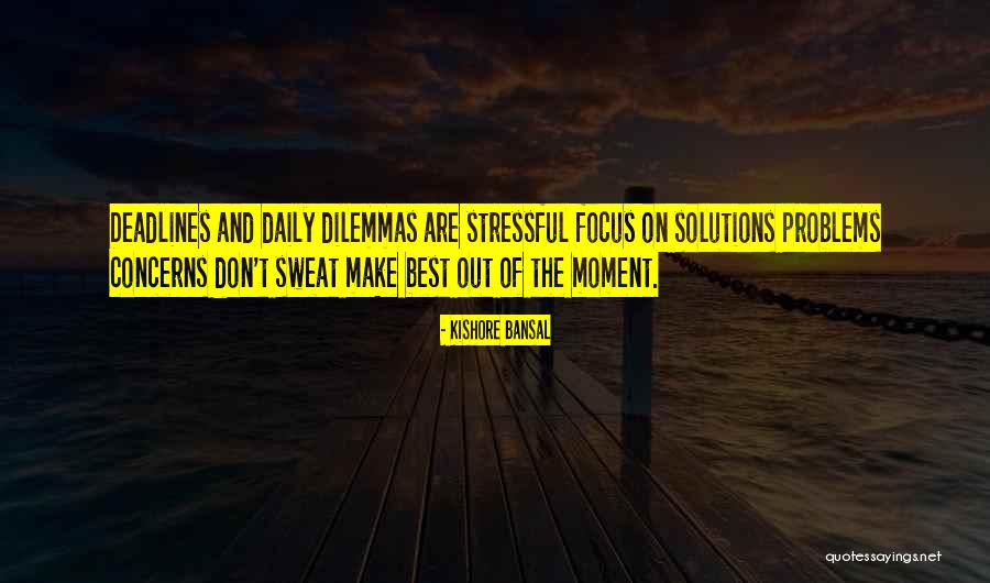 Don T Focus On Problems Quotes By Kishore Bansal Don T Focus On Problems Quotes By Kishore Bansal