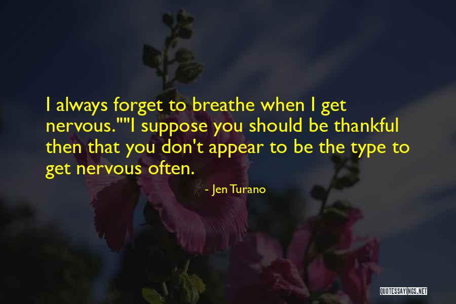 Don T Forget To Breathe Quotes By Jen Turano Don T Forget To Breathe Quotes By Jen Turano