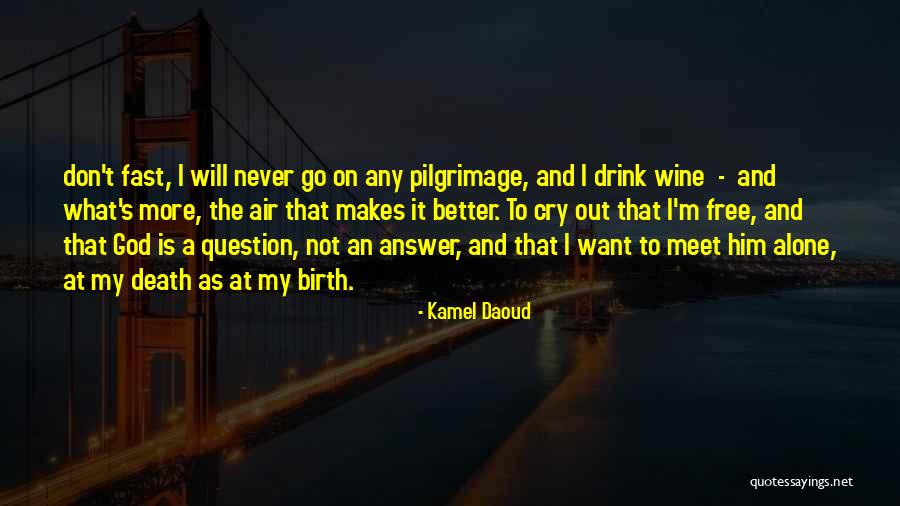 Don T Go Out Alone Quotes By Kamel Daoud Don T Go Out Alone Quotes By Kamel Daoud