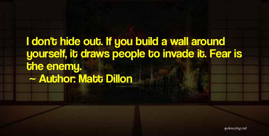 Don T Hide Quotes By Matt Dillon