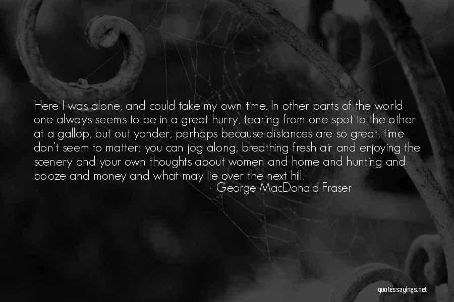 Don T Hurry Quotes By George MacDonald Fraser Don T Hurry Quotes By George MacDonald Fraser
